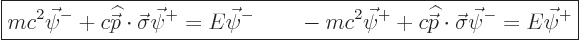 \begin{displaymath}
\fbox{$\displaystyle
m c^2 \vec\psi^- + c {\skew 4\widehat...
...ew{-.5}\vec p}}\cdot\vec\sigma \vec\psi^- = E \vec\psi^+
$} %
\end{displaymath}