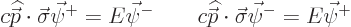 \begin{displaymath}
c {\skew 4\widehat{\skew{-.5}\vec p}}\cdot\vec\sigma \vec\p...
...{\skew{-.5}\vec p}}\cdot\vec\sigma \vec\psi^- = E \vec\psi^+ %
\end{displaymath}