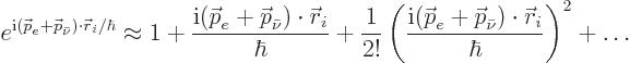 \begin{displaymath}
e^{{\rm i}({\skew0\vec p}_e + {\skew0\vec p}_{\bar\nu}) \cd...
... p}_{\bar\nu})\cdot{\skew0\vec r}_i}{\hbar}\right)^2
+ \ldots
\end{displaymath}