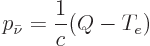 \begin{displaymath}
p_{\bar\nu} = \frac{1}{c}(Q - T_e)
\end{displaymath}