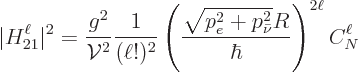 \begin{displaymath}
\vert H_{21}^\ell\vert^2 = \frac{g^2}{{\cal V}^2} \frac{1}{...
...c{\sqrt{p_e^2+p_{\bar\nu}^2} R}{\hbar}\right)^{2\ell} C_N^\ell
\end{displaymath}