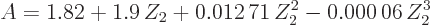 \begin{displaymath}
A = 1.82+1.9 Z_2 + 0.012 71 Z_2^2- 0.000 06 Z_2^3
\end{displaymath}