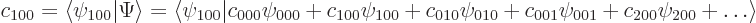 \begin{displaymath}
c_{100} =
\langle \psi_{100} \vert \Psi \rangle =
\langle...
... +
c_{001} \psi_{001} +
c_{200} \psi_{200} + \ldots
\rangle
\end{displaymath}