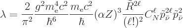 \begin{displaymath}
\lambda =
\frac{2}{\pi^2}
\frac{g^2m_{\rm e}^4c^2}{\hbar^...
...
C_N^\ell
\tilde p_{\bar\nu}^{2\ell}
\tilde p_{\bar\nu}^2 %
\end{displaymath}