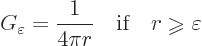 \begin{displaymath}
G_\varepsilon = \frac{1}{4\pi r} \quad\mbox{if}\quad r \mathrel{\raisebox{-1pt}{$\geqslant$}}\varepsilon
\end{displaymath}