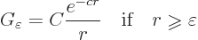 \begin{displaymath}
G_\varepsilon = C \frac{e^{-cr}}{r}
\quad\mbox{if}\quad r \mathrel{\raisebox{-1pt}{$\geqslant$}}\varepsilon
\end{displaymath}