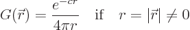 \begin{displaymath}
G({\skew0\vec r}) = \frac{e^{-cr}}{4\pi r} \quad\mbox{if}\quad r = \vert{\skew0\vec r}\vert \ne 0
\end{displaymath}