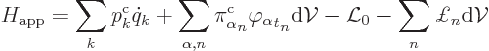 \begin{displaymath}
H_{\rm app} = \sum_k p^{\rm {c}}_k \dot{q}_k
+ \sum_{\alph...
...m d}{\cal V}
- {\cal L}_0 - \sum_n \pounds _n {\rm d}{\cal V}
\end{displaymath}