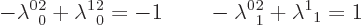 \begin{displaymath}
- \lambda^0{}_0^2 + \lambda^1{}_0^2 = -1
\qquad
- \lambda^0{}_1^2 + \lambda^1{}_1 = 1
\end{displaymath}