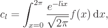 \begin{displaymath}
c_l = \int_{x=0}^{2\pi} \frac{e^{-l{\rm i}x}}{\sqrt{2\pi}} f(x){ \rm d}x,
\end{displaymath}