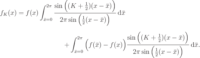 \begin{eqnarray*}
\lefteqn{f_K(x) =
f(x) \int_{\bar x=0}^{2\pi}
\frac{\sin\Bi...
...)\Big)}
{2\pi\sin\Big(\frac12(x-\bar x)\Big)}
{ \rm d}\bar x.
\end{eqnarray*}