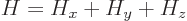 \begin{displaymath}
H = H_x + H_y + H_z
\end{displaymath}