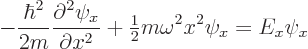 \begin{displaymath}
- \frac{\hbar^2}{2m} \frac{\partial^2\psi_x}{\partial x^2}
+ {\textstyle\frac{1}{2}} m\omega^2 x^2 \psi_x
= E_x \psi_x
\end{displaymath}