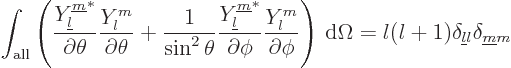 \begin{displaymath}
\int_{\rm all}
\left(
\frac{Y_{{\underline l}}^{{\underli...
...ga = l(l+1) \delta_{{\underline l}l}\delta_{{\underline m}m} %
\end{displaymath}