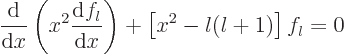 \begin{displaymath}
\frac{{\rm d}}{{\rm d}x}\left(x^2\frac{{\rm d}f_l}{{\rm d}x}\right)
+ \left[x^2 - l(l+1)\right] f_l = 0
\end{displaymath}