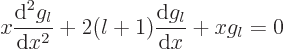 \begin{displaymath}
x \frac{{\rm d}^2 g_l}{{\rm d}x^2} + 2(l+1) \frac{{\rm d}g_l}{{\rm d}x} +x g_l = 0
\end{displaymath}