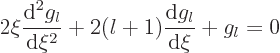 \begin{displaymath}
2 \xi \frac{{\rm d}^2 g_l}{{\rm d}\xi^2} + 2(l+1)\frac{{\rm d}g_l}{{\rm d}\xi} + g_l = 0
\end{displaymath}