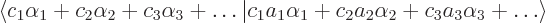 \begin{displaymath}
\langle c_1 \alpha_1 + c_2 \alpha_2 + c_3 \alpha_3 + \ldots...
...\alpha_1 + c_2 a_2 \alpha_2 + c_3 a_3 \alpha_3 + \ldots\rangle
\end{displaymath}