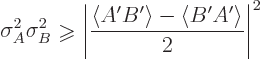 \begin{displaymath}
\sigma_A^2 \sigma_B^2 \mathrel{\raisebox{-1pt}{$\geqslant$}...
...\frac{\langle A' B'\rangle-\langle B' A'\rangle}2\right\vert^2
\end{displaymath}