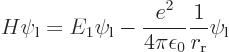 \begin{displaymath}
H\psi_{\rm {l}} = E_1 \psi_{\rm {l}}
- \frac{e^2}{4\pi\epsilon_0}\frac{1}{r_{\rm {r}}} \psi_{\rm {l}}
\end{displaymath}