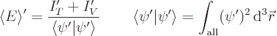 \begin{displaymath}
\left\langle{E}\right\rangle ' = \frac{I_T' + I_V'}{\left\l...
...ht\rangle = \int_{\rm all} (\psi')^2 { \rm d}^3{\skew0\vec r}
\end{displaymath}