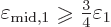 \begin{displaymath}
\varepsilon_{\rm mid,1} \mathrel{\raisebox{-1pt}{$\geqslant$}}{\textstyle\frac{3}{4}} \varepsilon_1
\end{displaymath}