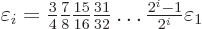 \begin{displaymath}
\varepsilon_i = {\textstyle\frac{3}{4}}{\textstyle\frac{7}{...
...c{31}{32}}
\ldots {\textstyle\frac{2^i-1}{2^i}} \varepsilon_1
\end{displaymath}