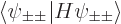 $\left\langle\vphantom{H\psi_{\pm\pm}}\psi_{\pm\pm}\hspace{-\nulldelimiterspace}...
...e{.03em}\right.\!\left\vert\vphantom{\psi_{\pm\pm}}H\psi_{\pm\pm}\right\rangle $