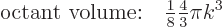 \begin{displaymath}
\mbox{octant volume:}\quad{\textstyle\frac{1}{8}} {\textstyle\frac{4}{3}} \pi k^3
\end{displaymath}