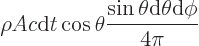 \begin{displaymath}
\rho Ac {\rm d}t \cos\theta \frac{\sin\theta{\rm d}\theta{\rm d}\phi}{4\pi}
\end{displaymath}