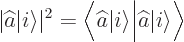 \begin{displaymath}
\vert\widehat a{\left\vert i\right\rangle}\vert^2 = \Big\la...
...e} \Big\vert \widehat a{\left\vert i\right\rangle} \Big\rangle
\end{displaymath}