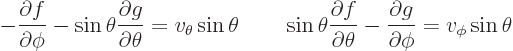 \begin{displaymath}
- \frac{\partial f}{\partial\phi}
- \sin\theta \frac{\part...
...\theta}
- \frac{\partial g}{\partial\phi}
= v_\phi\sin\theta
\end{displaymath}