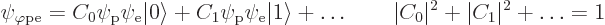 \begin{displaymath}
\psi_{\varphi\rm {pe}} = C_0 \psi_{\rm {p}} \psi_{\rm {e}} ...
...s
\quad\quad \vert C_0\vert^2 + \vert C_1\vert^2 + \ldots = 1
\end{displaymath}