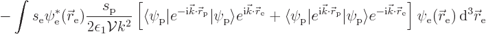 \begin{displaymath}
- \int s_{\rm {e}} \psi_{\rm {e}}^*({\skew0\vec r}_{\rm {e}...
...({\skew0\vec r}_{\rm {e}}) { \rm d}^3{\skew0\vec r}_{\rm {e}}
\end{displaymath}