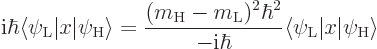 \begin{displaymath}
{\rm i}\hbar \langle\psi_{\rm {L}}\vert x\vert\psi_{\rm {H}...
...\hbar}
\langle\psi_{\rm {L}}\vert x\vert\psi_{\rm {H}}\rangle
\end{displaymath}