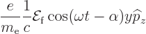 \begin{displaymath}
\frac{e}{m_{\rm e}}\frac{1}{c}{\cal E}_{\rm {f}}\cos(\omega t-\alpha) y {\widehat p}_z
\end{displaymath}