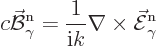 \begin{displaymath}
c \skew2\vec{\cal B}_\gamma^{\rm {n}} = \frac{1}{{\rm i}k} \nabla \times \skew3\vec{\cal E}_\gamma^{\rm {n}}
\end{displaymath}