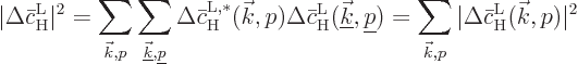 \begin{displaymath}
\vert\Delta\bar{c}_{\rm {H}}^{\rm {L}}\vert^2 =
\sum_{{\ve...
...},p} \vert\Delta\bar{c}_{\rm {H}}^{\rm {L}}({\vec k},p)\vert^2
\end{displaymath}