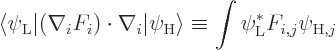 \begin{displaymath}
\langle\psi_{\rm {L}}\vert(\nabla_i F_i)\cdot\nabla_i\vert\...
...angle
\equiv \int \psi_{\rm {L}}^* F_{i,j} \psi_{{\rm {H}},j}
\end{displaymath}