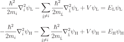 \begin{eqnarray*}
& \displaystyle
-\frac{\hbar^2}{2m_i} \nabla_i^2 \psi_{\rm {...
... \psi_{\rm {H}}
+ V \psi_{\rm {H}} = E_{\rm {H}} \psi_{\rm {H}}
\end{eqnarray*}