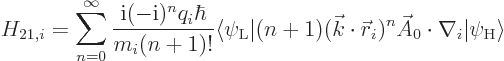 \begin{displaymath}
H_{21,i} = \sum_{n=0}^\infty \frac{{\rm i}(-{\rm i})^nq_i\h...
...c r}_i)^n\skew3\vec A_0\cdot\nabla_i\vert\psi_{\rm {H}}\rangle
\end{displaymath}