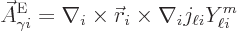 \begin{displaymath}
\skew3\vec A_{\gamma i}^{\rm {E}}
= \nabla_i\times{\skew0\vec r}_i\times\nabla_i j_{\ell i} Y_{\ell i}^{m}
\end{displaymath}