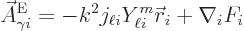 \begin{displaymath}
\skew3\vec A_{\gamma i}^{\rm {E}} = - k^2 j_{\ell i} Y_{\ell i}^{m} {\skew0\vec r}_i + \nabla_i F_i
\end{displaymath}