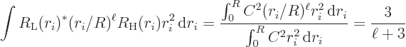 \begin{displaymath}
\int R_{\rm {L}}(r_i)^* (r_i/R)^\ell R_{\rm {H}}(r_i) r_i^2...
...rm d}r_i}{\int_0^R C^2 r_i^2 { \rm d}r_i}
= \frac{3}{\ell+3}
\end{displaymath}