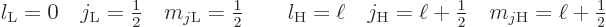 \begin{displaymath}
l_{\rm {L}} = 0 \quad j_{\rm {L}} = {\textstyle\frac{1}{2}}...
...ac{1}{2}}
\quad m_{j{\rm {H}}} = \ell+{\textstyle\frac{1}{2}}
\end{displaymath}