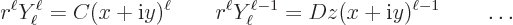 \begin{displaymath}
r^\ell Y_\ell^\ell = C (x+{\rm i}y)^\ell \qquad
r^\ell Y_\ell^{\ell-1} = D z (x+{\rm i}y)^{\ell-1} \qquad \ldots
\end{displaymath}