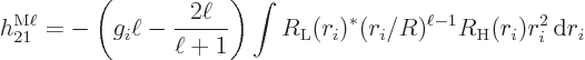 \begin{displaymath}
h_{21}^{\rm M\ell} = - \left(g_i\ell - \frac{2\ell}{\ell+1}...
...}}(r_i)^* (r_i/R)^{\ell-1} R_{\rm {H}}(r_i) r_i^2 { \rm d}r_i
\end{displaymath}