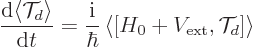 \begin{displaymath}
\frac{{\rm d}\langle {\cal T}_d \rangle}{{\rm d}t} =
\frac...
...bar} \left\langle [H_0+V_{\rm {ext}},{\cal T}_d] \right\rangle
\end{displaymath}