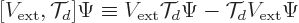 \begin{displaymath}[V_{\rm {ext}},{\cal T}_d]\Psi
\equiv V_{\rm {ext}}{\cal T}_d\Psi - {\cal T}_d V_{\rm {ext}}\Psi
\end{displaymath}