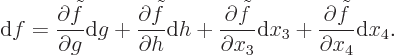 \begin{displaymath}
{\rm d}f =
\frac{\partial \tilde f}{\partial g}{\rm d}g +
...
...\rm d}x_3 +
\frac{\partial \tilde f}{\partial x_4}{\rm d}x_4.
\end{displaymath}